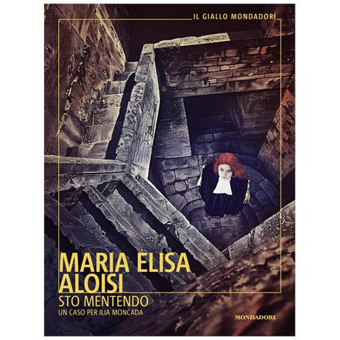 Maria Elisa Aloisi - Sto mentendo. Un caso per Ilia Moncada - Foto 1