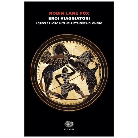 Robin Lane Fox - Eroi viaggiatori. I greci e i loro miti nell'età epica di Omero - Foto 1