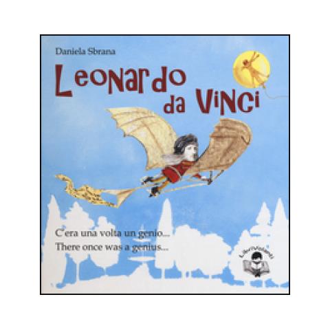 Daniela Sbrana - Leonardo da Vinci. C'era una volta un genio-There once was a genius. Ediz. bilingue - Foto 1