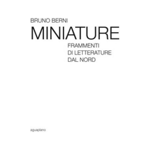 Bruno Berni - Miniature. Frammenti Di Letterature Dal Nord - Foto 1