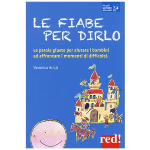 Veronica Arlati - Le fiabe per dirlo. Le parole giuste per aiutare i bambini ad affrontare i momenti di difficoltà - Foto 1