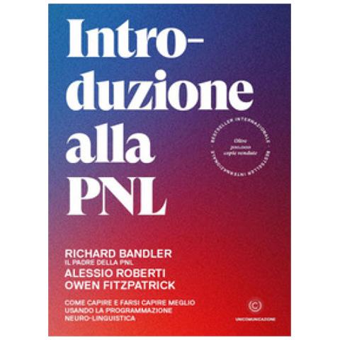 Richard Bandler - Introduzione alla PNL. Come capire e farsi capire meglio usando la Programmazione Neuro-Linguistica - Foto 1