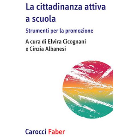 Elvira Cicognani - La cittadinanza attiva a scuola. Strumenti per la promozione - Foto 1