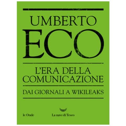 Umberto Eco - L'era Della Comunicazione. Dai Giornali A Wikileaks - Foto 1