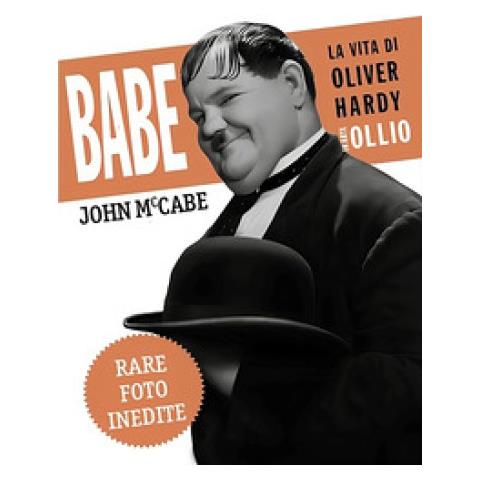 John Mccabe - Babe, La Vita Di Oliver Hardy In Arte Ollio - Foto 1
