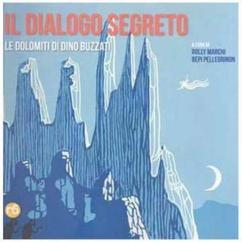 Rolly Marchi - Il dialogo segreto. Le Dolomiti di Dino Buzzati - Foto 1