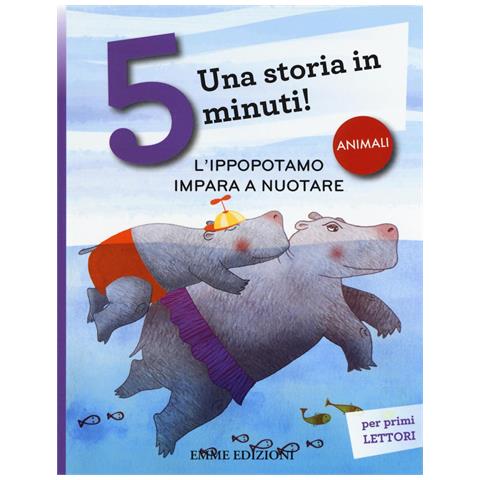 Stefano Bordiglioni - L'ippopotamo impara a nuotare. Una storia in 5 minuti! Ediz. a colori - Foto 1