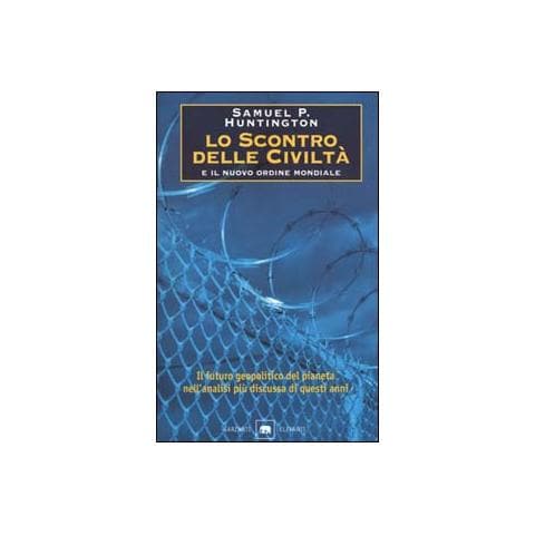Samuel P. Huntington - Lo scontro delle civiltà e il nuovo ordine mondiale. Il futuro geopolitico del pianeta - Foto 1