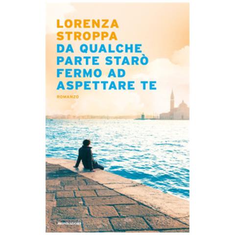 Lorenza Stroppa - Da Qualche Parte Starò Fermo Ad Aspettare Te - Foto 1
