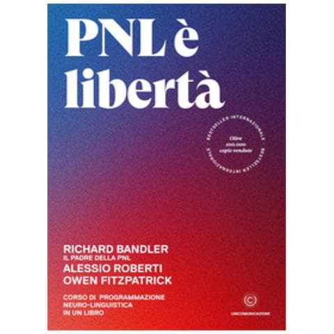 Richard Bandler, Alessio Roberti, Owen Fitzpatrick - Pnl È Libertà. Corso Di Programmazione Neuro-linguistica In Un Libro - Foto 1