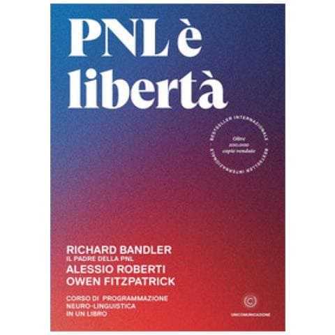 Richard Bandler, Alessio Roberti, Owen Fitzpatrick - Pnl È Libertà. Corso Di Programmazione Neuro-linguistica In Un Libro - Foto 2