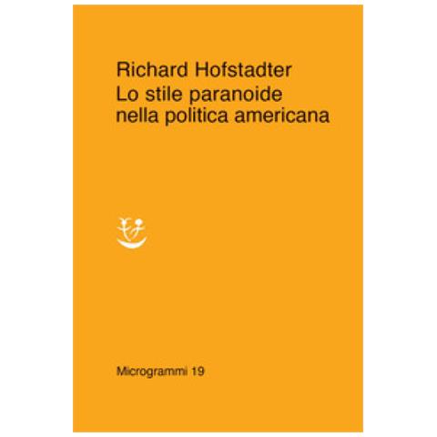 Richard Hofstadter - Lo Stile Paranoide Nella Politica Americana - Foto 1