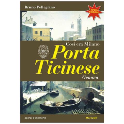 Bruno Pellegrino - Porta Ticinese. Così Era Milano. Nuova Ediz. - Foto 1