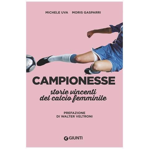 Michele Uva - Campionesse. Storie vincenti del calcio femminile - Foto 1