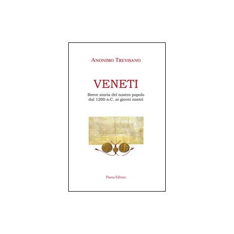 Anonimo Trevisano - Veneti. Breve storia del nostro popolo dal 1200 a.C. ai giorni nostri - Foto 1