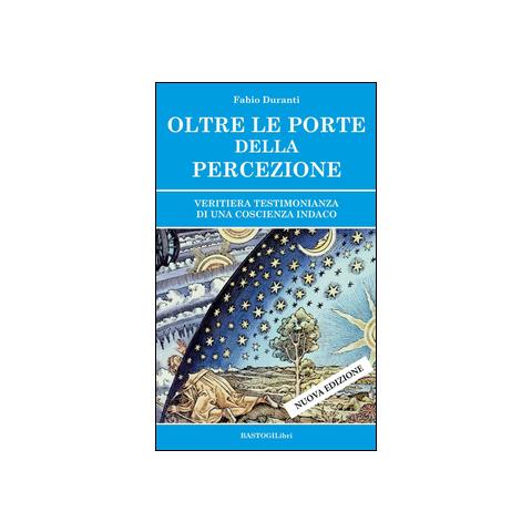 Fabio Duranti - Oltre le porte della percezione. Veritiera testimonianza di una coscienza indaco - Foto 2