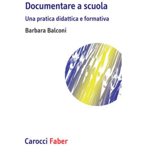 Barbara Balconi - Documentare A Scuola. Una Pratica Didattica E Formativa - Foto 1
