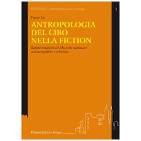 Franco Lai - Antropologia Del Cibo Nella Fiction. Rappresentazioni Del Cibo Nelle Narrazioni Cinematografiche E Televisive - Foto 1
