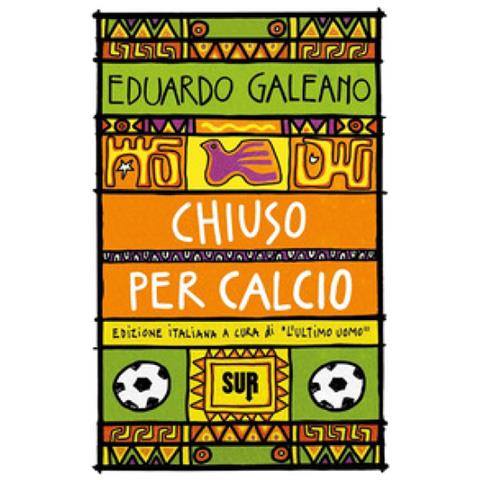 Eduardo Galeano - Chiuso Per Calcio - Foto 1