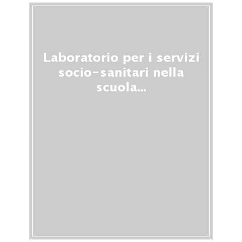 Silvia Babbini Rossi - Laboratorio per i servizi socio-sanitari nella scuola secondaria. Manuale per la preparazione al concorso. Classe concorso B23. Con software di esercitazione - Foto 1