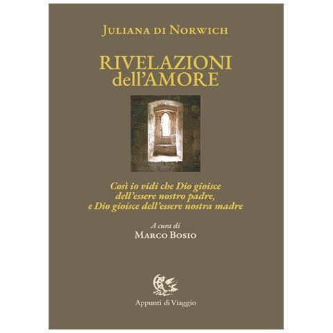 Giuliana di Norwich - Rivelazioni dell'amore. Così io vidi che Dio gioisce dell'essere nostro padre, e Dio gioisce dell'essere nostra madre. Ediz. italiana e inglese - Foto 1