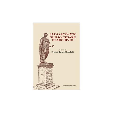 C. Ravara Montebelli - Alea iacta est. Giulio Cesare in archivio - Foto 1