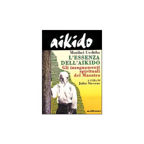 Morihei Ueshiba - Aikido. L'essenza dell'aikido. Gli insegnamenti spirituali del maestro - Foto 2