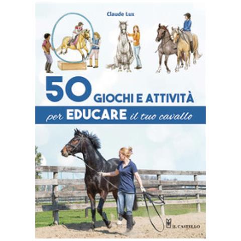 Claude Lux - 50 Giochi E Attività Per Educare Il Tuo Cavallo. Ediz. A Colori - Foto 1