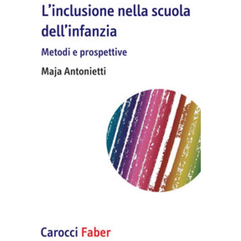 Maja Antonietti - L'inclusione Nella Scuola Dell'infanzia. Metodi E Prospettive - Foto 1