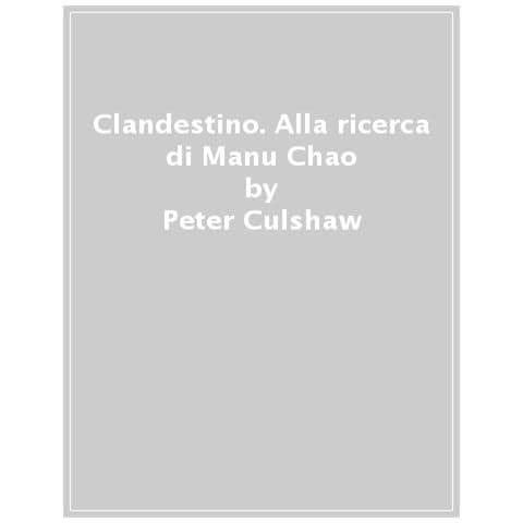 Peter Culshaw - Clandestino. Alla Ricerca Di Manu Chao - Foto 1