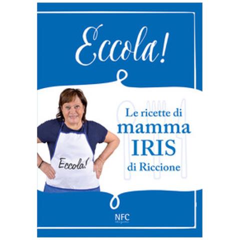 Iris Riccione - Eccola! Le Ricette Di Mamma Iris Di Riccione - Foto 1