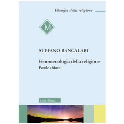 Stefano Bancalari - Fenomenologia Della Religione. Parole Chiave - Foto 1