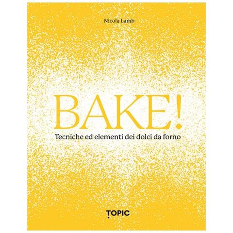 Bake! Tecniche Ed Elementi Dei Dolci Da Forno - Foto 1