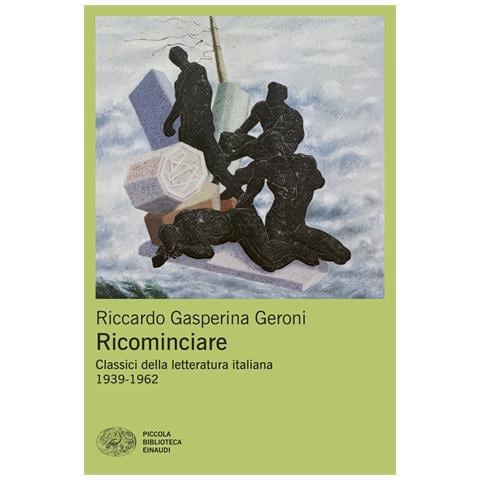 Riccardo Gasperina Geroni - Ricominciare. Classici della letteratura italiana 1939-1962 - Foto 1