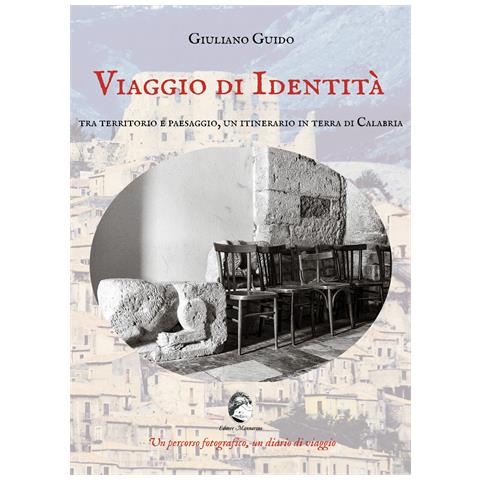 Giuliano Guido - Viaggio di identità. Tra territorio e paesaggio, un itinerario in terra di Calabria. Ediz. illustrata - Foto 1