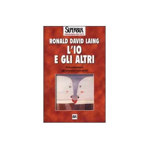 Ronald D. Laing - L'io e gli altri. Psicopatologia dei processi interattivi - Foto 1