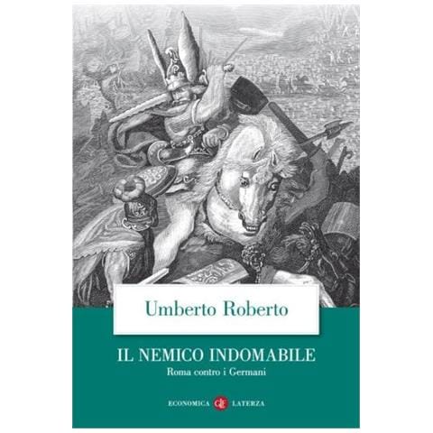 Umberto Roberto - Il Nemico Indomabile. Roma Contro I Germani - Foto 1