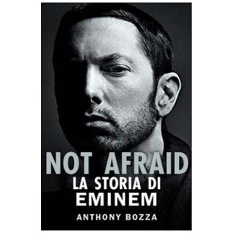 Anthony Bozza - Not Afraid. L'evoluzione Di Eminem - Foto 1