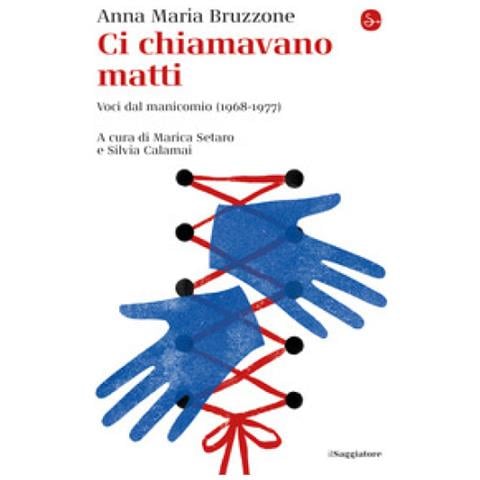 Anna Maria Bruzzone - Ci chiamavano matti. Voci dal manicomio (1968-1977) - Foto 1