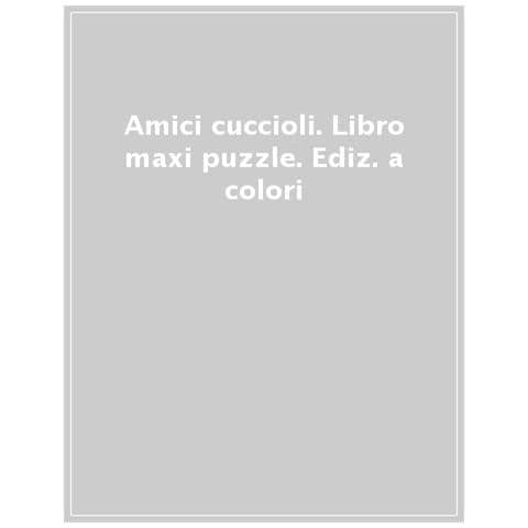 Amici Cuccioli. Libro Maxi Puzzle. Ediz. A Colori - Foto 1
