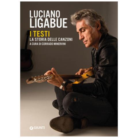 Corrado Minervini - Luciano Ligabue. I testi. La storia delle canzoni - Foto 1