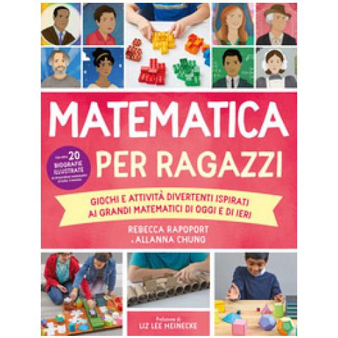 Rebecca Rapoport - Matematica per ragazzi. Giochi e attività divertenti ispirati ai grandi matematici di oggi e di ieri - Foto 1
