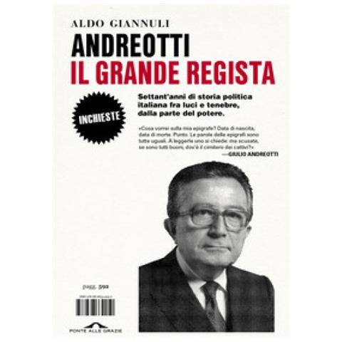 Aldo Giannuli - Andreotti Il Grande Regista. Settant'anni Di Storia Politica Italiana Fra Luci E Tenebre, Dalla Parte Del Potere - Foto 1