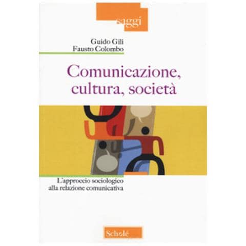 Guido Gili - Comunicazione, cultura, società. L'approccio sociologico alla relazione comunicativa. Nuova ediz. - Foto 1