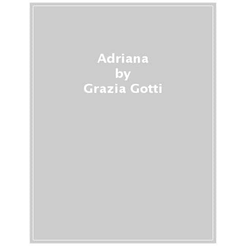 Grazia Gotti - Adriana. Una donna di passione e azione: Adriana Lodi - Foto 1