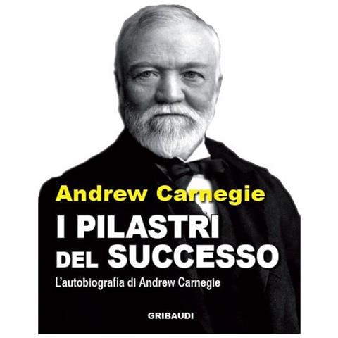 Andrew Carnegie - I pilastri del successo. L'autobiografia di Andrew Carnegie - Foto 1