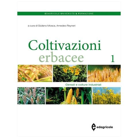 Giuliano Mosca - Coltivazioni erbacee. Vol. 1: Cereali e colture industriali - Foto 1