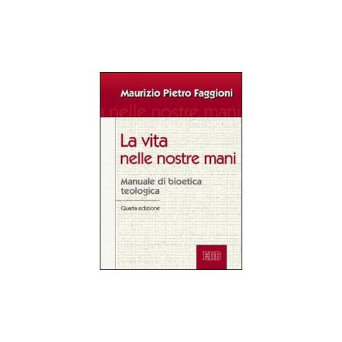 Maurizio Pietro Faggioni - La vita nelle nostre mani. Manuale di bioetica teologica - Foto 2