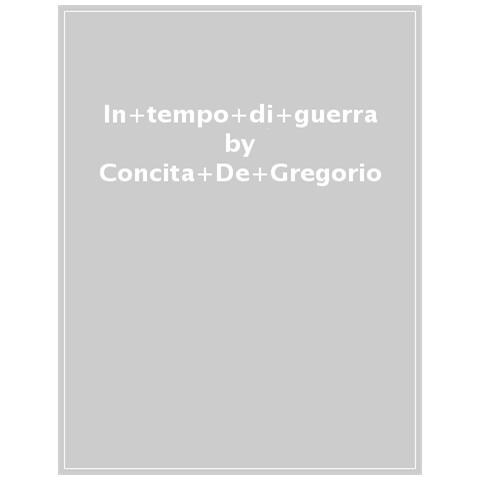 Concita De Gregorio - In Tempo Di Guerra - Foto 1