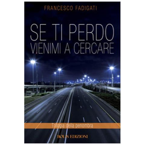 Francesco Fadigati - Se Ti Perdo Vienimi A Cercare - Foto 1